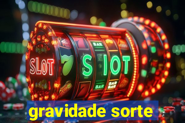 gravidade sorte